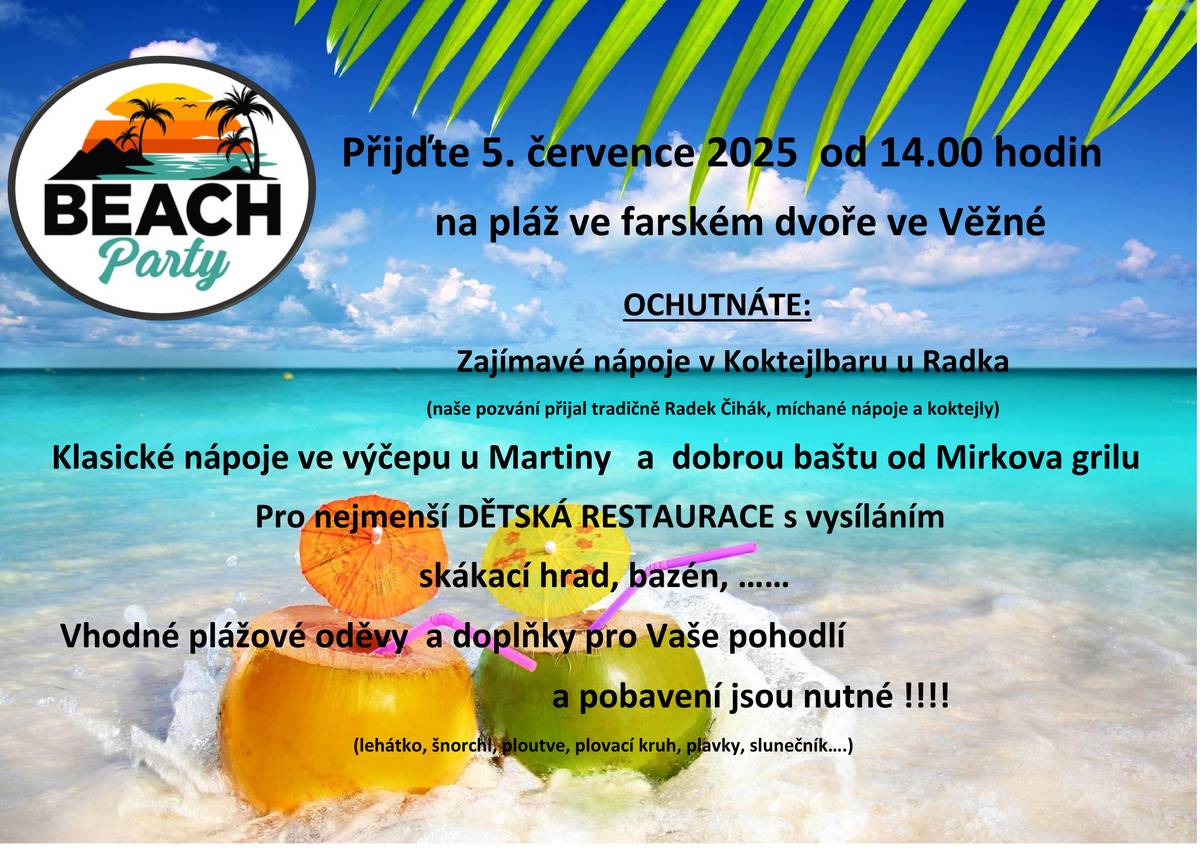 Srdečně zveme na BEACH PARTY na farský dvůr. Akce se uskuteční v sobotu 5. 7. 2025 již od 14:00 hodin. Pro nejmenší otevřená dětská restaurace, těšit se můžete i na další atrakce! Podrobnosti najdete na přiloženém plakátě.