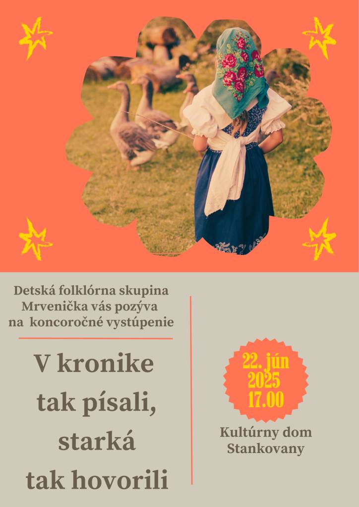 Detská folklórna skupina Mrvenička pozýva na vystúpenie V kronike tak písali, starká tak hovorili, ktoré sa uskutoční v nedeľu 22.06.2025 o 17:00 hod. v KACR Stankovany.
