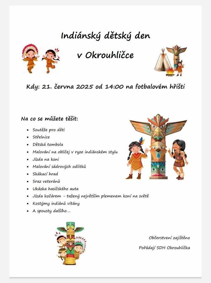 Připomínáme akci SDH Okrouhlička, kterou připravují na tuto sobotu 21.6.2025 -"INDIÁNSKÝ DĚTSKÝ DEN". Nenechte si ujít príma den s dětmi od 14:00 na fotbalovém hřišti v Okrouhličce.