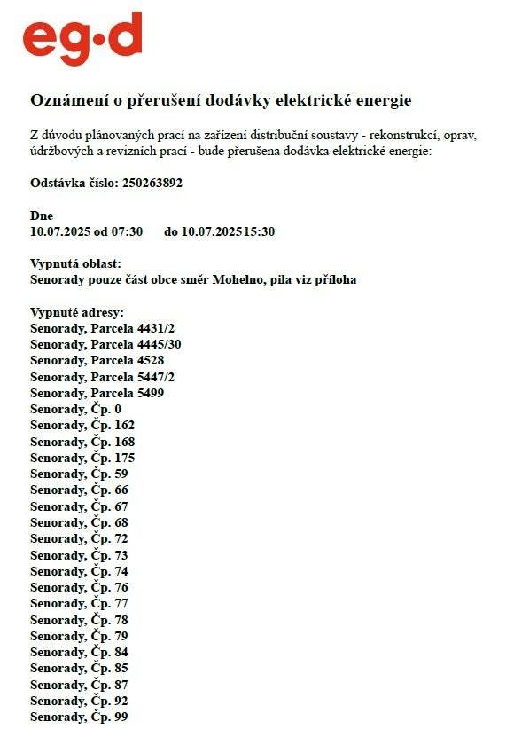 Společnost E.G.D. s.r.o. oznamuje, že z důvodu plánovaných prací na zařízení distribuční soustavy bude dne 10.7.2025 v době od 7:30 do 15:30 dočasně přerušena dodávka elektrické energie v části obce směrem na Mohelno a u "pily". Více informací v příloze.