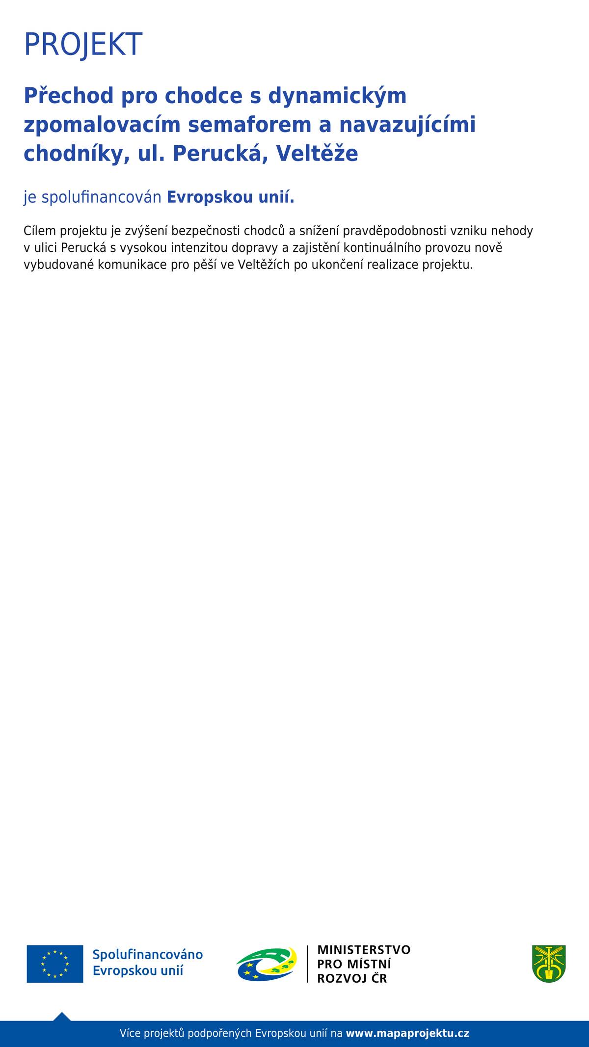 V pátek 20.6. 2025 by uveden do provozu Přechod pro chodce s dynamickým zpomalovacím senaforem a navazujícími chodníky, ul. Perucká, Veltěž před budovou OÚ a MŠ Veltěže. Přechod pro chodce s dynamickým zpomalovacím semaforem a navazujícími chodníky, ul. Perucká, Veltěže, registrační číslo projektu: CZ.06.05.01/00/22_060/0005455, byl realizován v rámci komunitně vedeného místního rozvoje MAS SERVISO a obec Veltěže má na jeho realizaci zajištěnou dotaci z Integrovaného regionálního operačního programu ve výši 95 % celkových způsobilých výdajů.