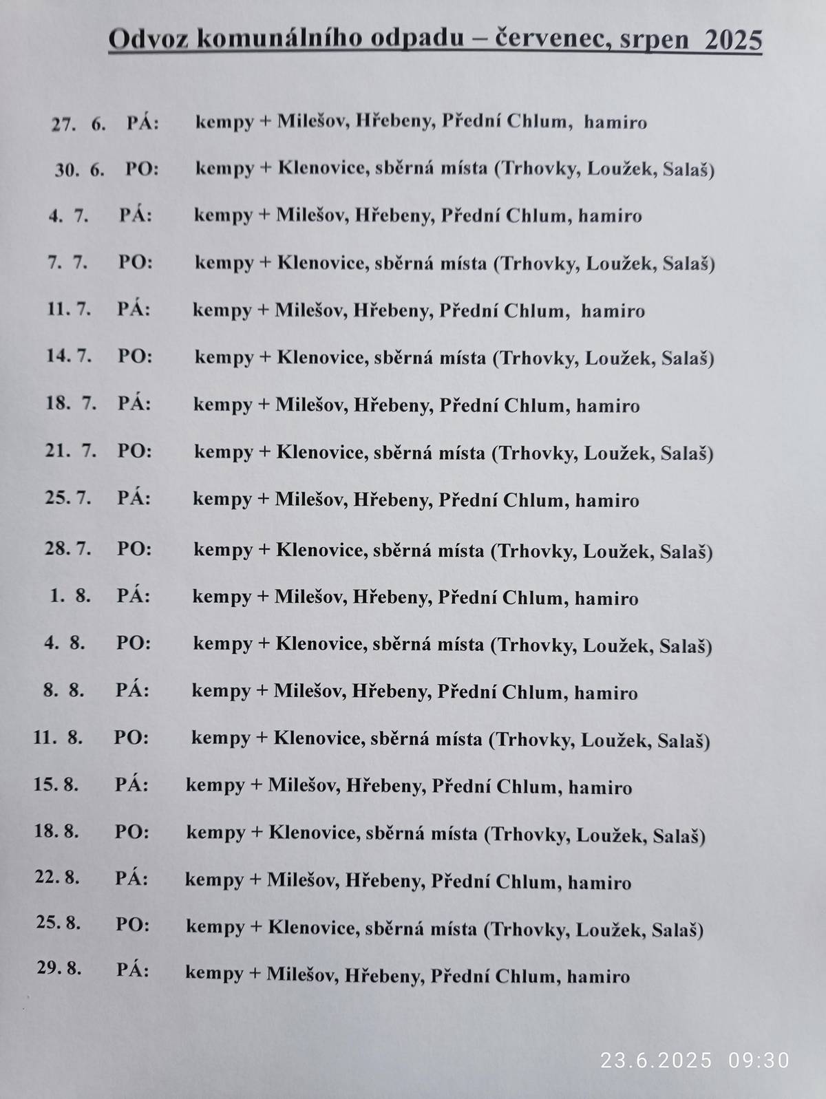 Od pátku 27. června do 28. srpna 2025 bude změna svozu komunálního odpadu. Rozpis na  www.milesov.cz   Pondělí - kempy + Klenovice, sběrná místa (Trhovky , Loužek, Salaš). Pátek - kempy + Milešov, Hřebeny, Přední Chlum, U Hamira.