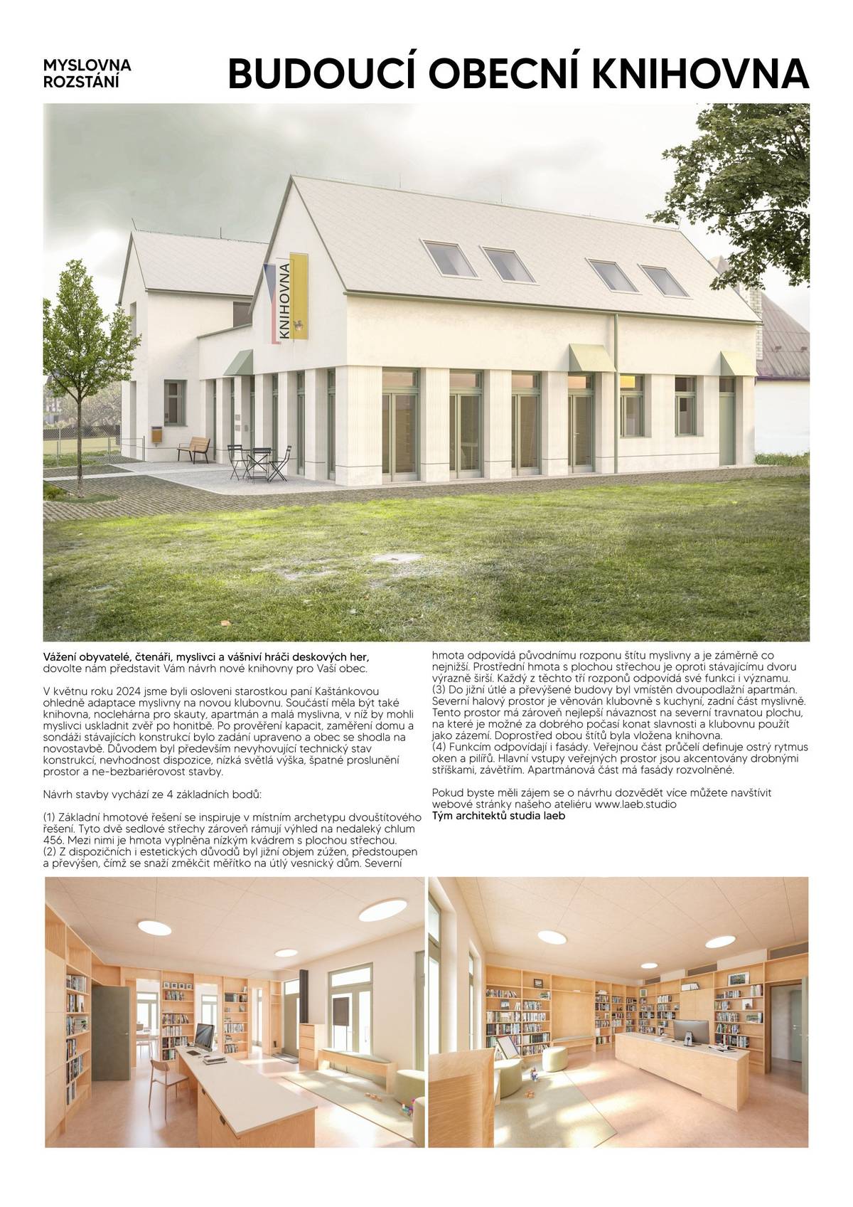 Vážení spoluobčané,  dovolte nám představit Vám budoucí podobu myslivny tak, jak ji navrhli, a dle požadavků občanů z veřejných prezentací upravili, architekti z ateliéru laeb.