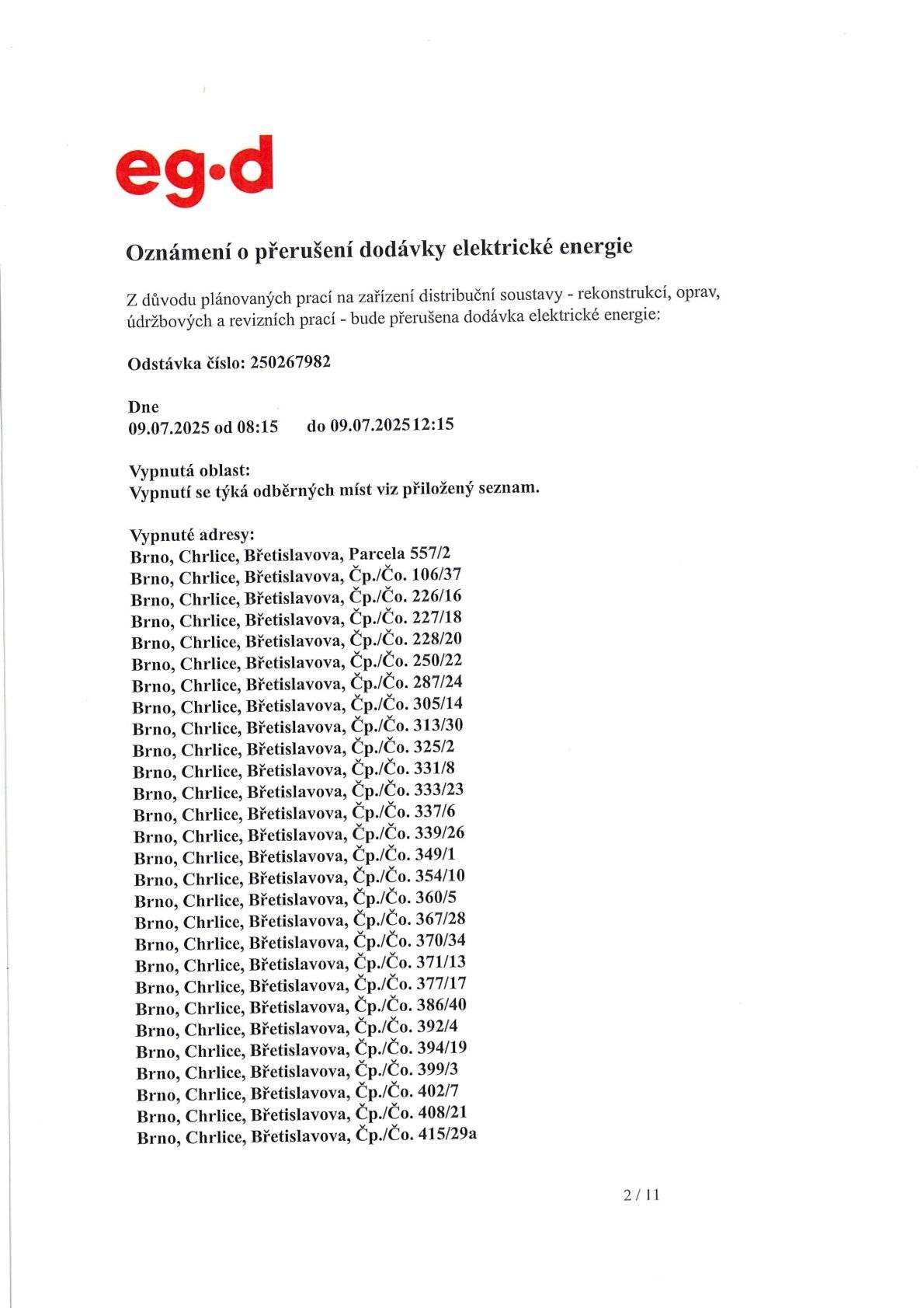 Dne 9.7.2025 bude z důvodu plánovaných prací na zařízení distribuční soustavy přerušena dodávka el. energie.  9.7.2025 od 8:15 do 9.7.2025 12:15.