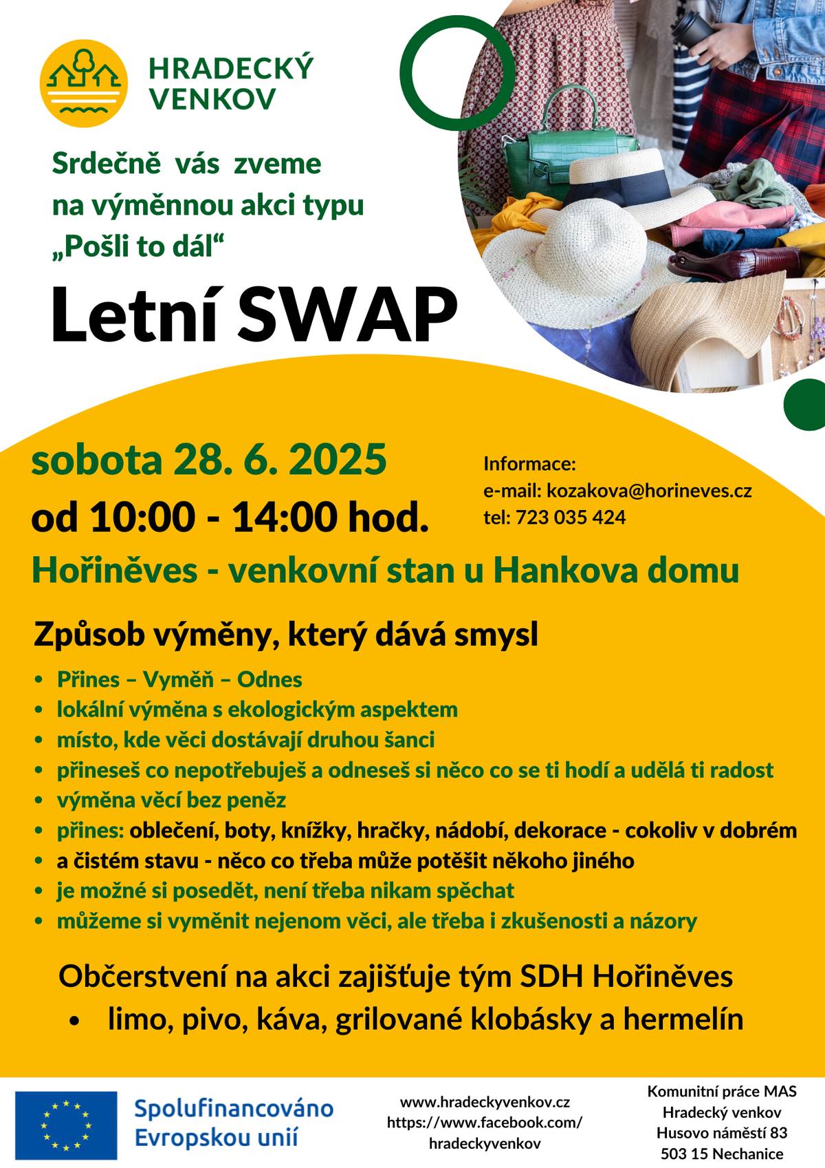 Srdečně vás zveme  na výměnnou akci typu „Pošli to dál“  - Letní SWAP - sobota 28. 6. 2025 - od 10:00 - 14:00 hod. - Hořiněves - venkovní stan u Hankova domu.  Přines – Vyměň – Odnes. Místo, kde věci dostanou druhou šanci -  přineseš co nepotřebuješ a odneseš si něco co se ti hodí a udělá ti radost -  jedná se o  výměnu věcí bez peněz.  Můžeš přinést: oblečení, boty, knížky, hračky, nádobí, dekorace - cokoliv v dobrém a čistém stavu - něco co třeba může potěšit někoho jiného. Na akci je možné si posedět, není třeba nikam spěchat - můžeme si vyměnit nejenom věci, ale třeba i zkušenosti a názory. Občerstvení na místě zajišťuje tým SDH Hořiněves - limo, pivo, káva, grilované klobásky a hermelín.