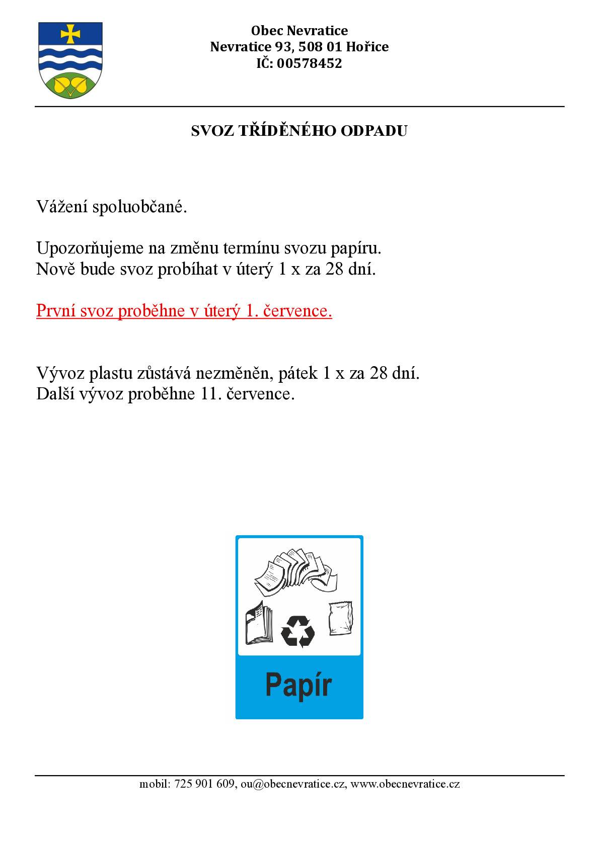 Vážení spoluobčané. Upozorňujeme na změnu termínu svozu papíru. Nově bude svoz probíhat v úterý 1 x za 28 dní. První svoz proběhne v úterý 1. července. Svoz plastu zůstává nezměněn, pátek 1 x za 28 dní. Další svoz proběhne 11. července.