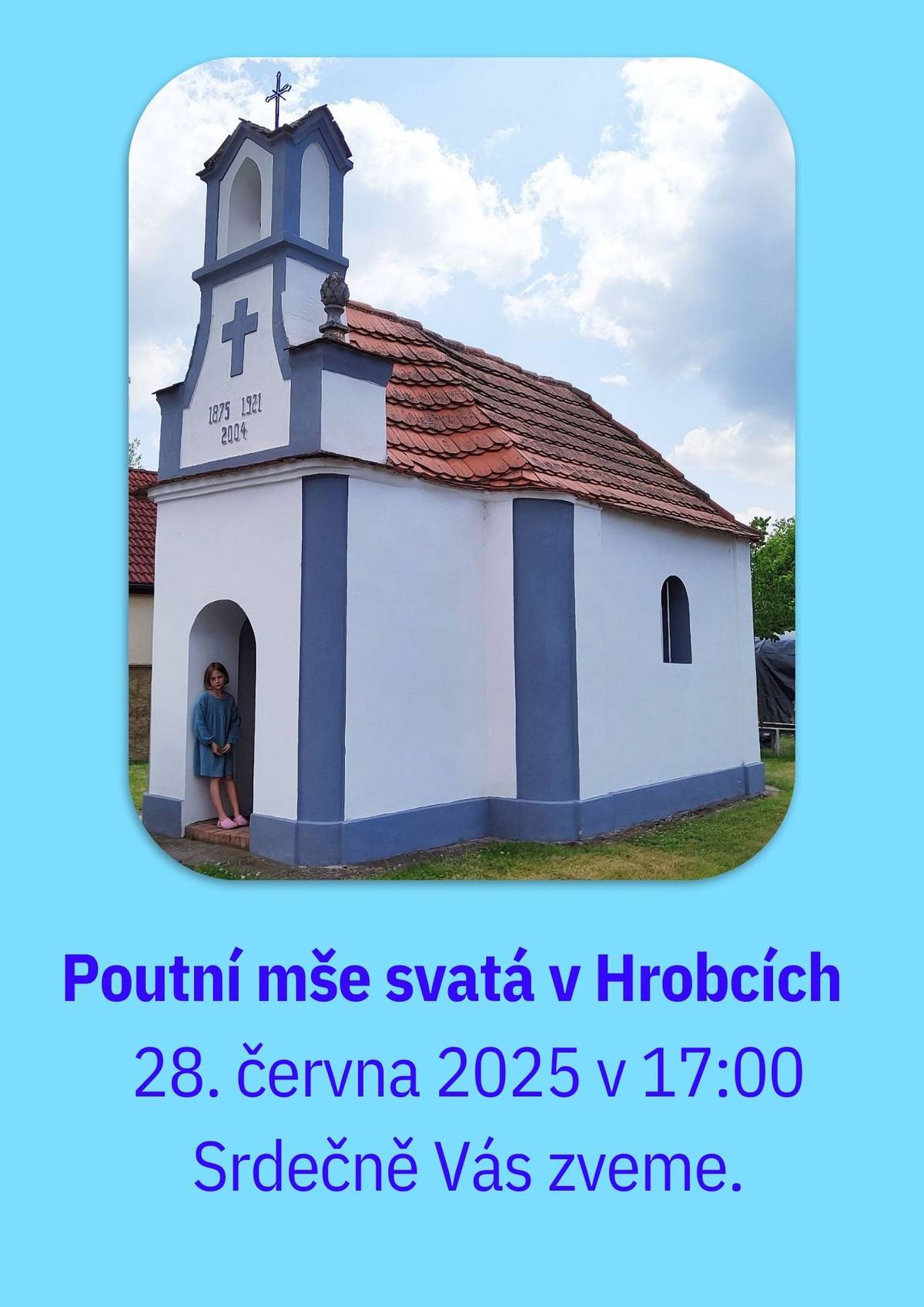 V sobotu 28. června 2025 se v kapličce v Hrobcích uskuteční  od 17:00 Poutní mše svatá ke cti svatých Petra a Pavla.