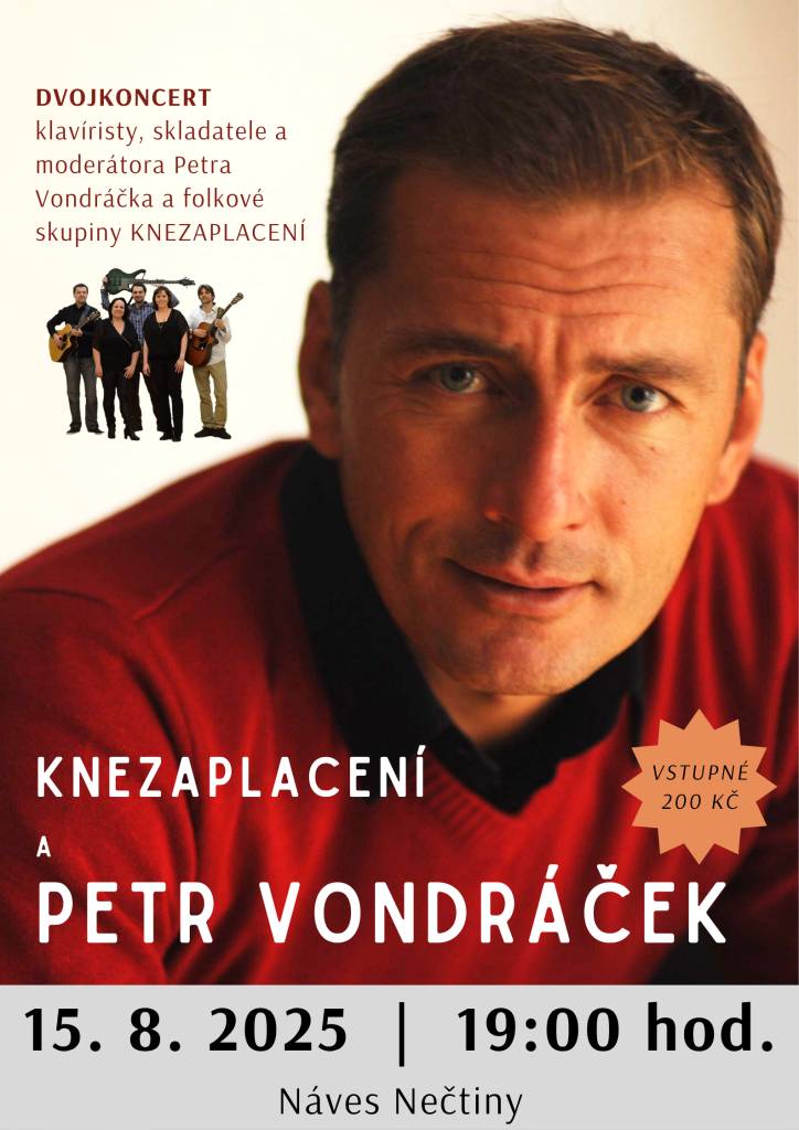 Zveme vás na jedinečný dvojkoncert, kde se představí klavírista a skladatel Petr Vondráček spolu s folkovou skupinou KNEZAPLACENÍ. Akce proběhne 15. srpna 2025 na návsi v Nečtinech od 19:00 hodin.