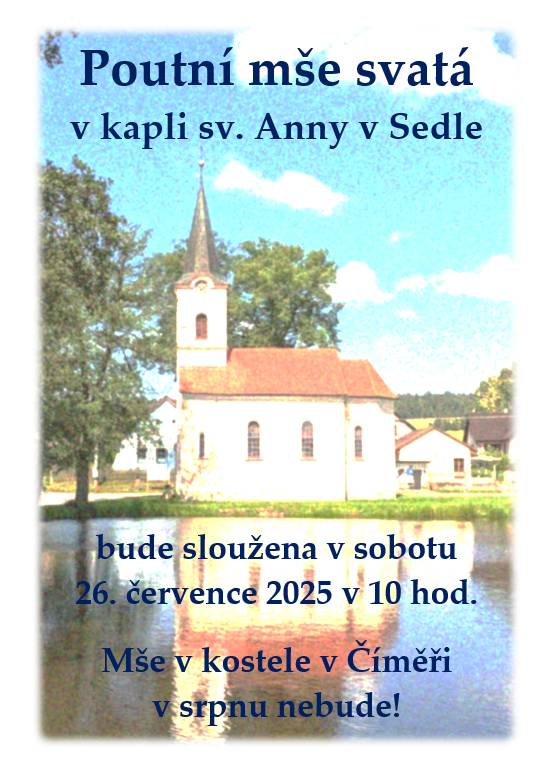Poutní mše svatá v kapli sv. Anny v Sedle bude sloužena v sobotu 26. července 2025 v 10 hodin. Mše v kostele v Číměři v srpnu nebude!