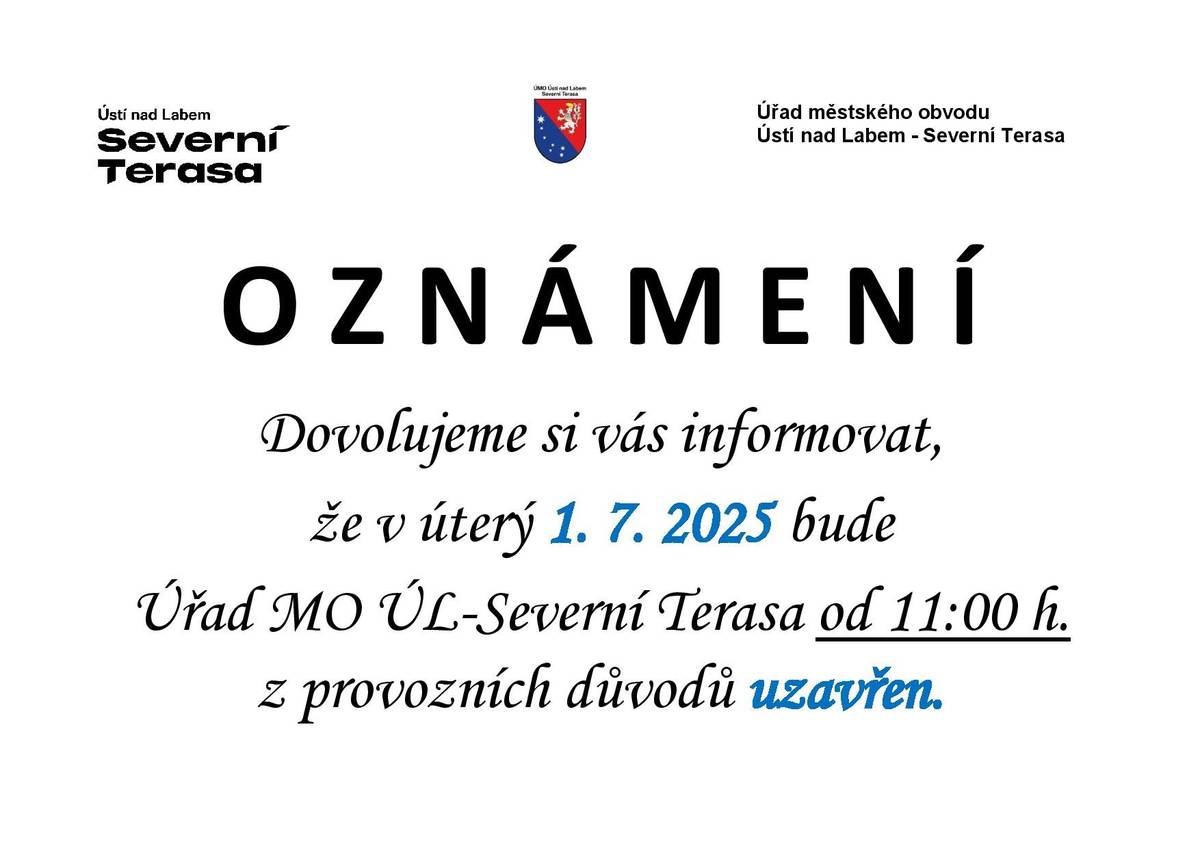 Dovolujeme si vás informovat, že v úterý 1. 7. 2025 bude Úřad MO ÚL-Severní Terasa od 11:00 h. z provozních důvodů uzavřen.