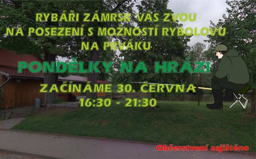 Rybáři Zámrsk zvou na posezení s možností rybolovu na rybník Prvák. Odedneška a poté každé pondělí od 16:30 do 21:30 hod. Občerstvení zajištěno.