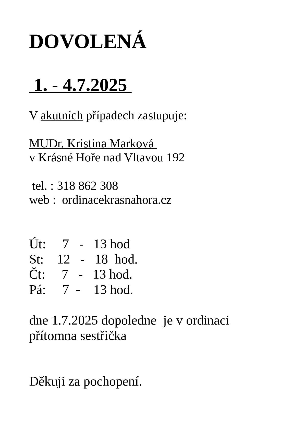 Mudr.Čelikovská dovolená           1.- 4.7 2025. Další dovolená plánovaná na dny: 14.- 18.7. 2025