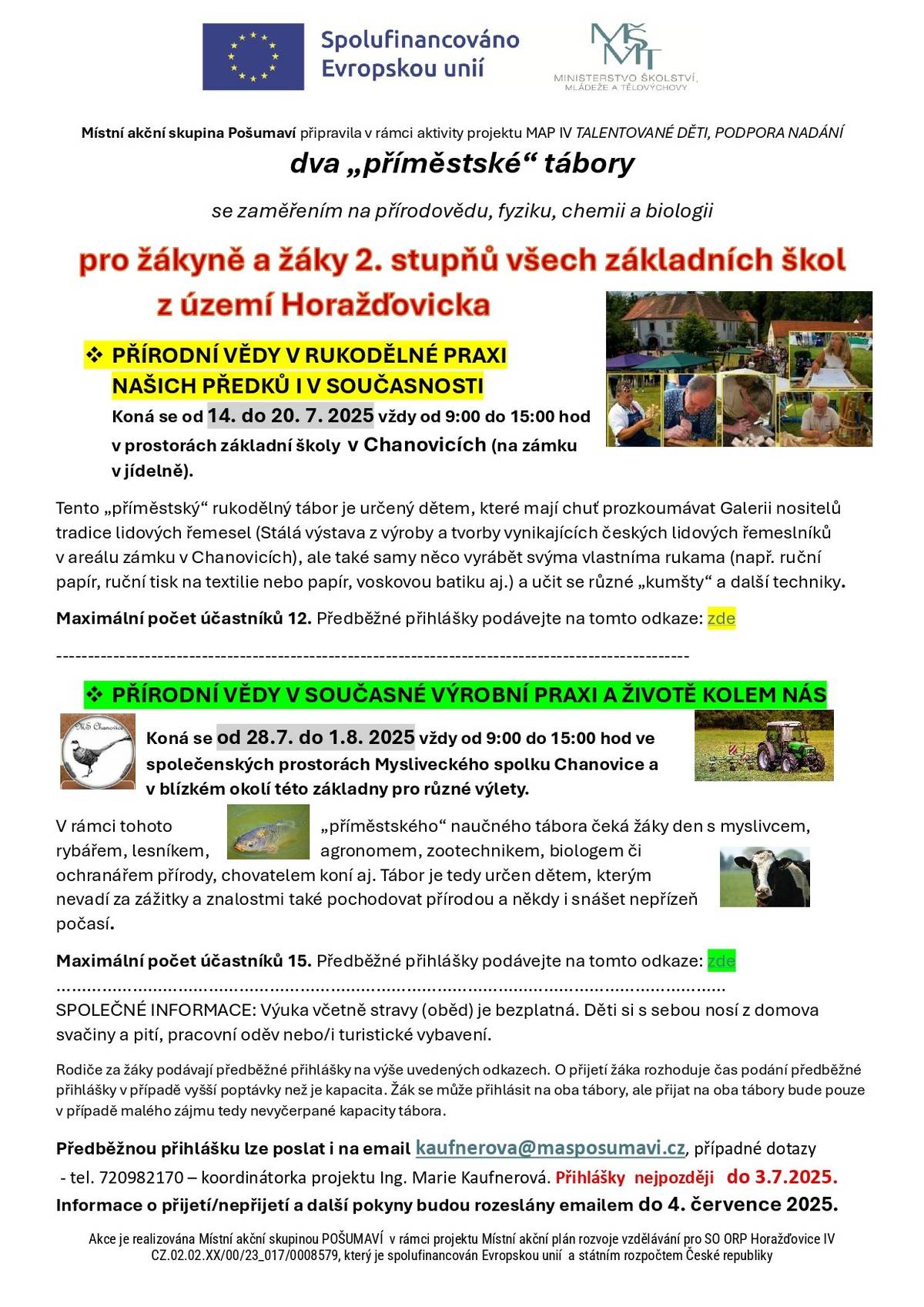 Dobrý den,  kontaktovala nás paní Marie Kaufnerová s informací, že jsou ještě otevřená poslední místa v letních táborech v Chanovicích. Takže slovy paní Kaufnerové "Nemáte ještě program pro své ratolesti navštěvující II. st. ZŠ? MAS Pošumaví nabízí ještě volná místa na dvou týdenních táborech příměstského typu, které jsou zaměřené na přírodní vědy a jejich využití v praxi - jeden řemeslného typu a druhý zaměřený na povolání. Konají se v Chanovicích v průběhu července.  PŘIHLÁŠKY zasílejte nejpozději do 3.7.2025  - podrobnosti viz. příloha." Určitě také stojí za zmínku, že tábory jsou bezplatné! Dále přikládám plakát, na kterém se dočtete více o každém z táborů. Pokud máte zájem, můžete kliknout ZDE pro otevření přihlášky na tábor PŘÍRODNÍ VĚDY V RUKODĚLNÉ PRAXI a pro PŘÍRODNÍ VĚDY V SOUČASNÉ VÝROBNÍ PRAXI A ŽIVOTĚ KOLEM NÁS klikněte ZDE .  S přáním fajn podvečera,  Vaše Obec Chanovice.  Ondřej Klásek