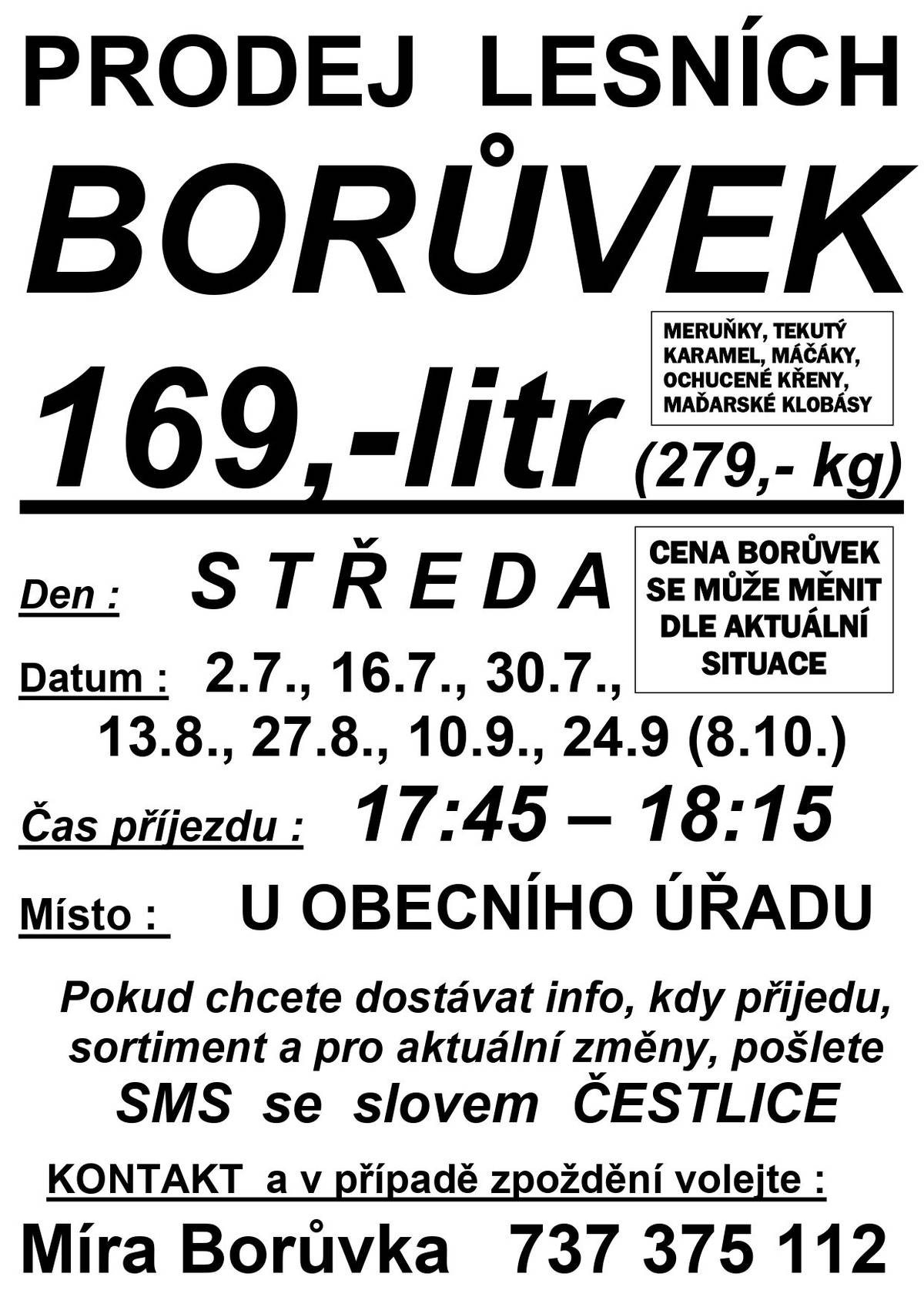 Vážení, v průběhu léta bude opět probíhat prodej borůvek před obecním úřadem, vždy 1x za 14 dní ve středu mezi 17:45 - 18:15. První termín již zítra 2.7.2025.