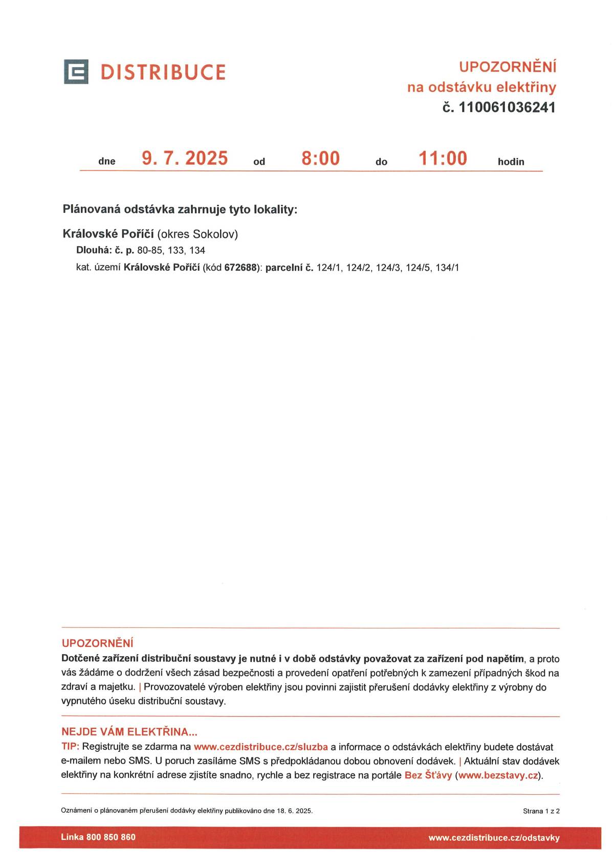 Upozorňujeme vás na plánovanou odstávku elektřiny dne 9.7.2025 od 9:00 do 11:00 hodin v těchto lokalitách: Dlouhá č.p. 80 - 85, 133, 134 pozemky p.č. 124/1, 124/2, 124/3, 124/5, 134/1