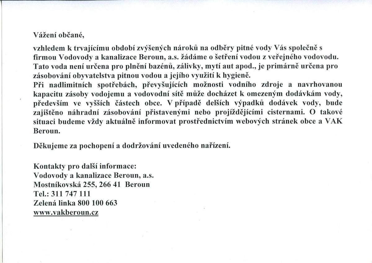 Vážení občané, společně se správcem vodovodu spol. VaK Beroun vás žádáme o šetření pitnou vodou. Pitná voda z řadu není určena k plnění bazénů, zalévání či mytí aut, nýbrž k pití a k použití při hygieně. V případě velké spotřeby by mohlo dojít k nedostatečnému zásobování obce vodou. Více informací v přiloženém letáku.