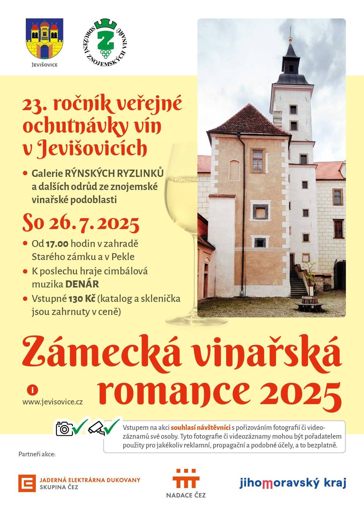 Město Jevišovice pořádá již 23. ročník vinařské ochutnávky ZÁMECKÁ VINAŘSKÁ ROMANCE.   kde: Zahrada Starého zámku   kdy: v sobotu 26. července 2024   vstup: 130 Kč (v ceně sklenička + katalog)   Opět na Vás budou čekat výborná vína ze Znojemské oblasti od našich vinařů. A nejen ta - budou i vína z Rakouska či jiných moravských oblastí  Ceny zůstávají stejně jako loni.   Na akci již bude možno platit bezhotovostně - převodem