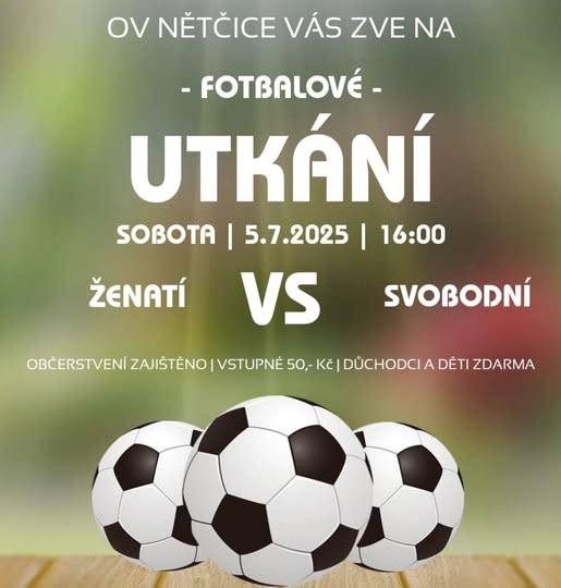 Osadní výbor Nětčice vás zve na fotbalové utkání ŽENATÍ vs  SVOBODNÍ - sobota 05.07.2025 od 16.00 hod. - občerstvení zajištěno - vstupné 50,- Kč - senioři a děti zdarma.