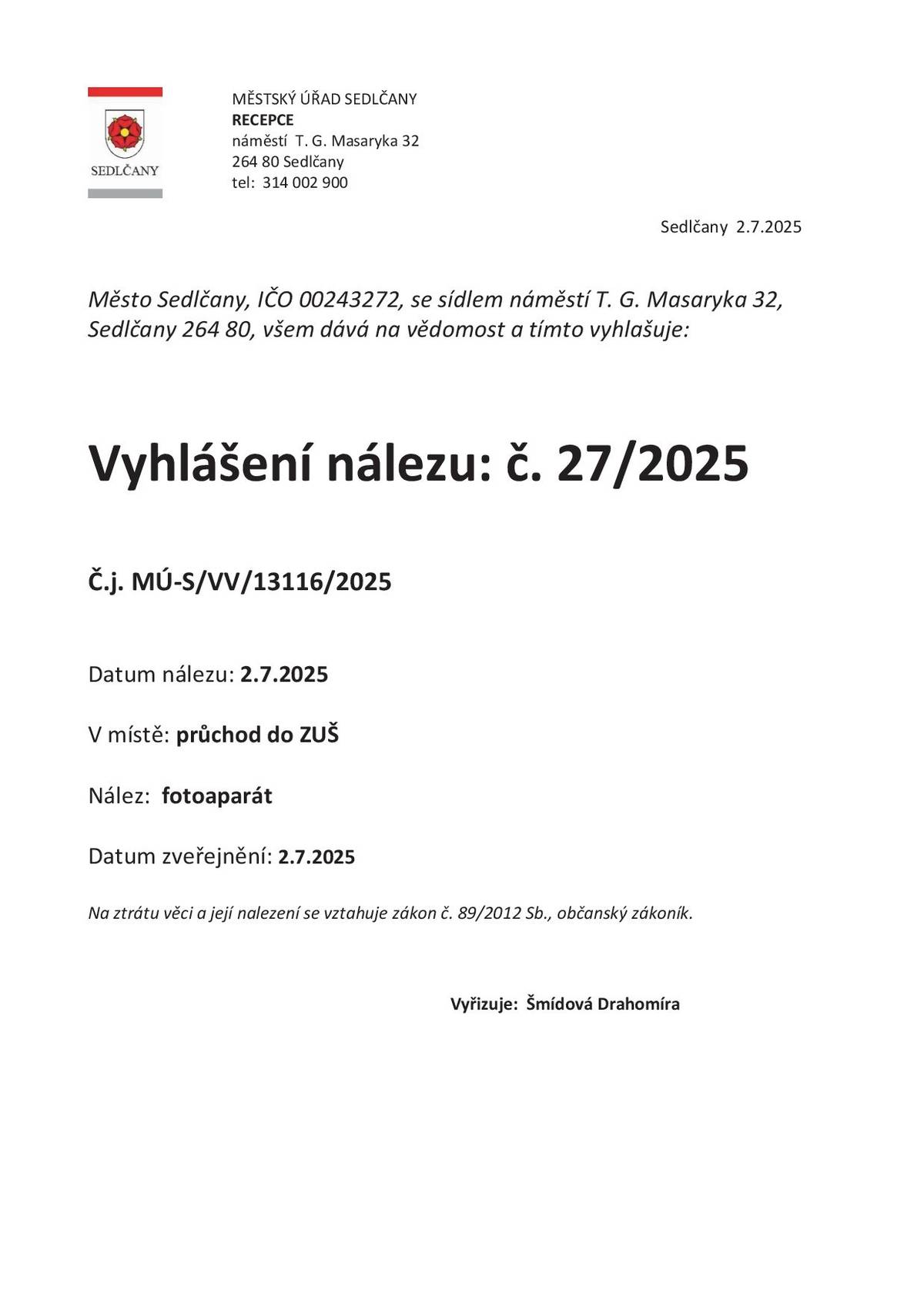Dne 2. 7. 2025 byl v průchodu do ZUŠ Sedlčany nalezen fotoaparát. Majitel se může obrátit na recepci MěÚ Sedlčany, tel. 314 002 900.