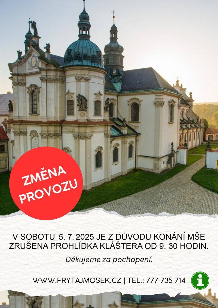 UPOZORNĚNÍ - V sobou 5. 7. 2025 je z důvodu konání mše zrušena prohlídka kláštera od 9.30. Děkujeme za pochopení.