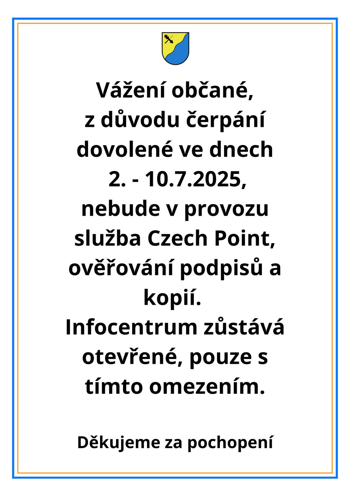 Vážení občané, z důvodu čerpání dovolené ve dnech 2. - 10.7.2025, nebude v provozu služba Czech Point, ověřování podpisů a kopií.  Infocentrum zůstává otevřené, pouze s tímto omezením. Děkujeme za pochopení