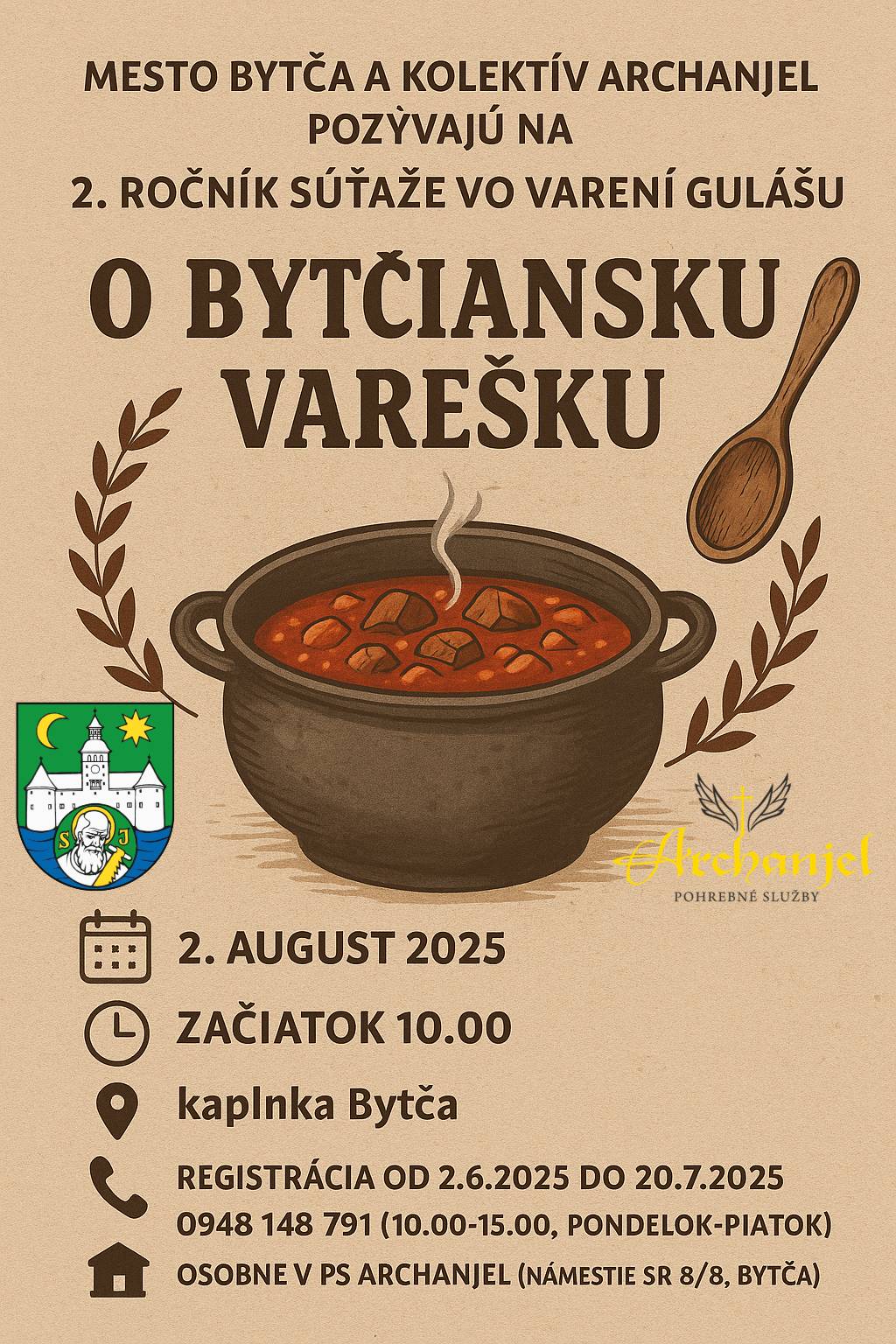 Mesto Bytča a kolektív Archanjel vás srdečne pozývajú na 2. ročník súťaže vo varení gulášu! 📅 Dátum: 2. august 2025 🕙 Začiatok: 10.00 h 📍 Miesto: Kaplnka Bytča Chcete sa zapojiť? ✅ Registrácia prebieha do 20.7.2025 📞 Tel.: 0948 148 791 (10.00 – 15.00 h, pondelok – piatok) Osobne: PS Archanjel, Námestie SR 8/8, Bytča
