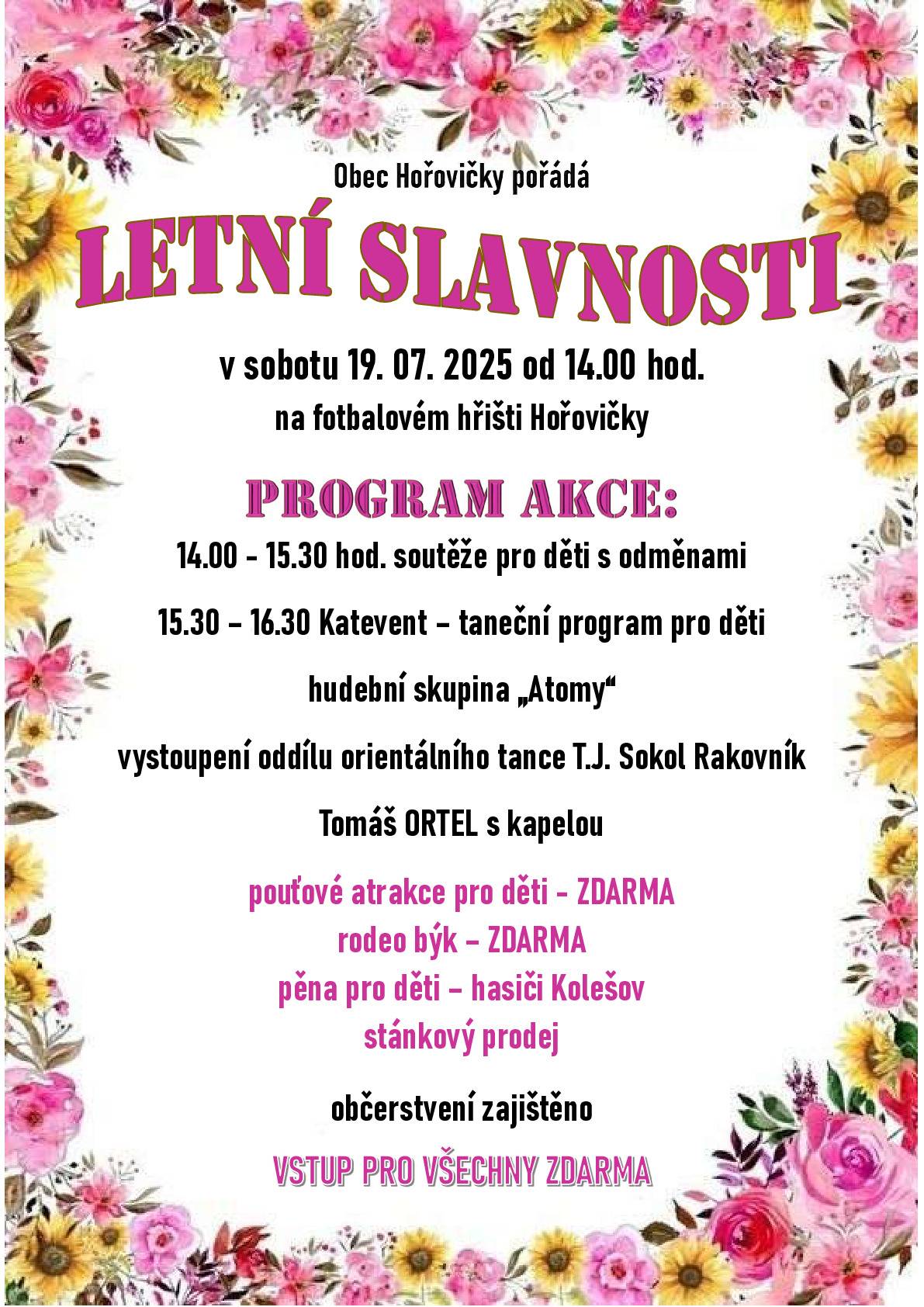 Obec Hořovičky zve na  „Letní slavnosti“, která se uskuteční v sobotu 19.7.2025 od 14h na fotbalovém hřišti Hořovičky. Soutěže pro děti - Hudební vystoupení - Občerstvení zajištěno -Vstup pro všechny zdarma.