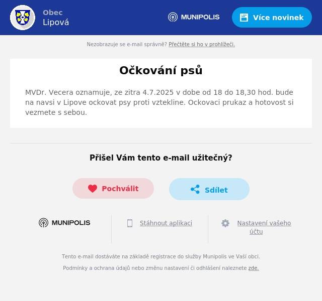 MVDr. Vecera oznamuje, ze zitra 4.7.2025 v dobe od 18 do 18,30 hod. bude na navsi v Lipove ockovat psy proti vztekline. Ockovaci prukaz a hotovost si vezmete s sebou.