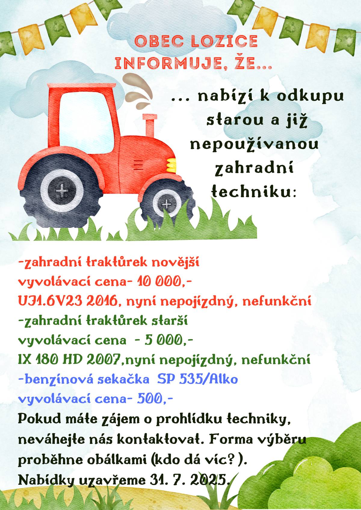 Vážení občané, zasíláme info na července:  1) dne 17. 7. 2025 bude z důvodu dovolených uzavřen obecní úřad 2) velmi prosíme o spolupráci a vyplnění krátkého dotazníku, který poslouží pro tvorbu strategického plánu obce. Děkujeme.  https://docs.google.com/forms/d/e/1FAIpQLSexlXMpgTzFnrkv9Z_HVq9h5m2cFxEyJ0e-_SRqZZhYlcSjAA/viewform 3) obec nabízí k odkupu vyřazenou zahradní techniku - viz info na letáčku.  Všem přejeme hezké léto, s pozdravem BM