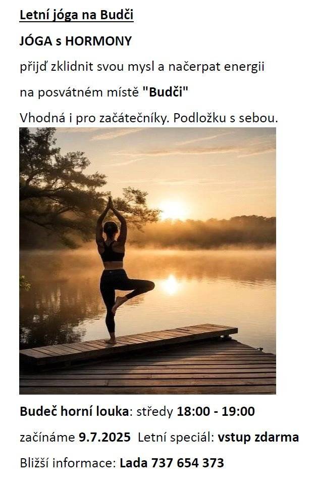 Milí sousedé, od středy 9. července budou na Budči probíhat lekce  JÓGA s HORMONY Budeč horní louka: středy 18:00 - 19:00 Letní speciál: vstup zdarma Bližší informace: Lada 737 654 373 Vhodná i pro začátečníky. Podložku s sebou.