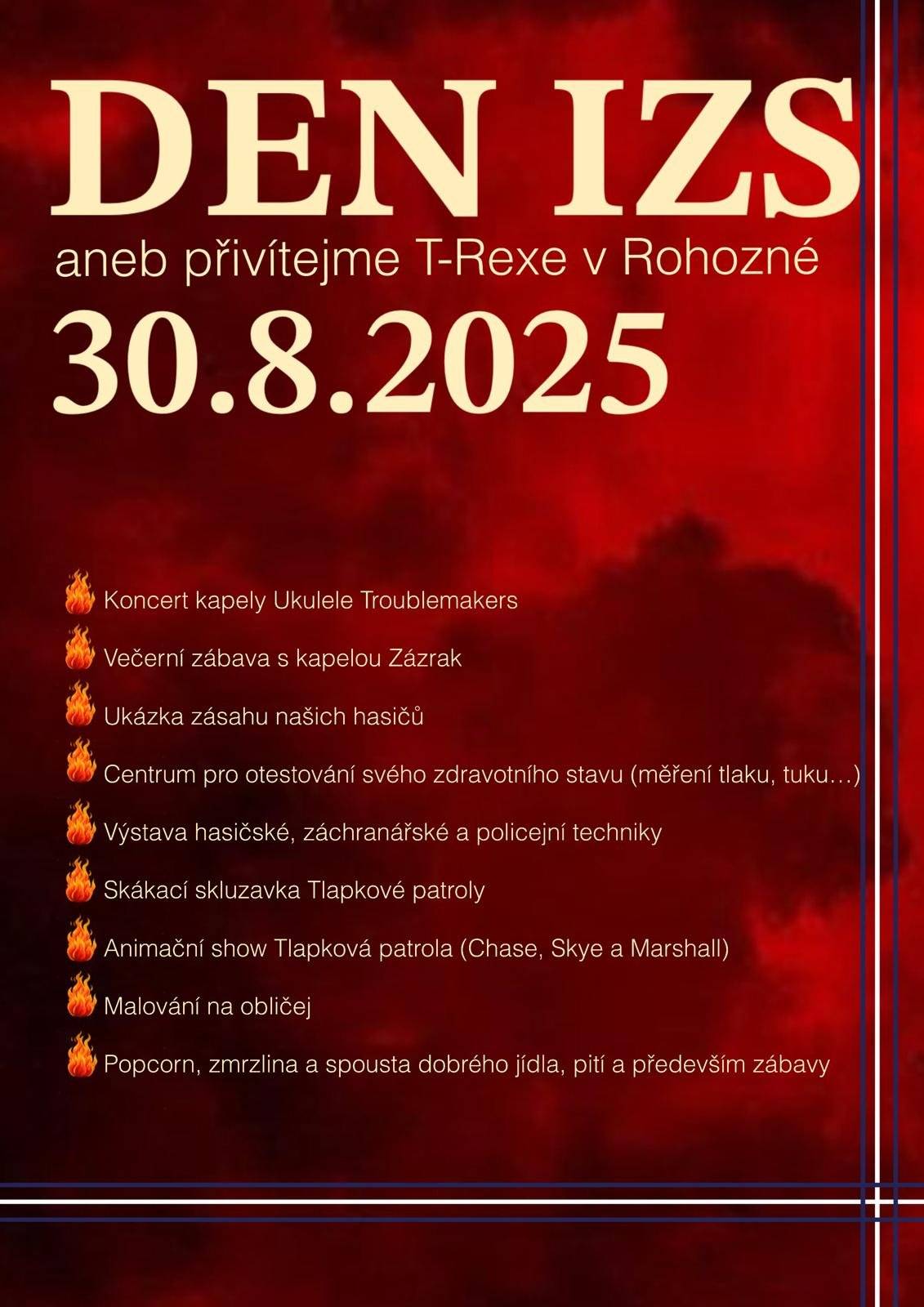 🔥 30. 8. 2025 – Rohozná T-Rex už brzy dorazí… a nebude sám! Připravte se na den plný akce, sirén a zábavy – velkolepý Den integrovaného záchranného systému se blíží a v Rohozné to bude pořádně horké! 🔥 🎤 Kapela Ukulele Troublemakers vás roztančí už odpoledne 🎸 Večer odpálí kapela Zázrak! 🚒 Ukázka zásahu hasičů i malých hasičských nadějí 💉 Otestujte si své zdraví – tlak, tuk, saturaci a další 🚓 Výstava špičkové techniky IZS – hasiči, záchranáři, policie 🐾 Tlapková patrola ve velkém stylu – show, skluzavka i setkání s Chasem, Sky a Marshallem 🎨 Malování na obličej, 🍦 zmrzlina, 🍿 popcorn a hromada dobrot 💥 A hlavně: SLAVNOSTNÍ PŘEDSTAVENÍ NOVÉHO HASIČSKÉHO VOZU TATRA T-REX CAS 20 4x4! 🎟 Vstup zdarma! Přijďte s dětmi, babičkou i kamarády – protože v Rohozné to 30. srpna prostě hoří zábavou! 🔥