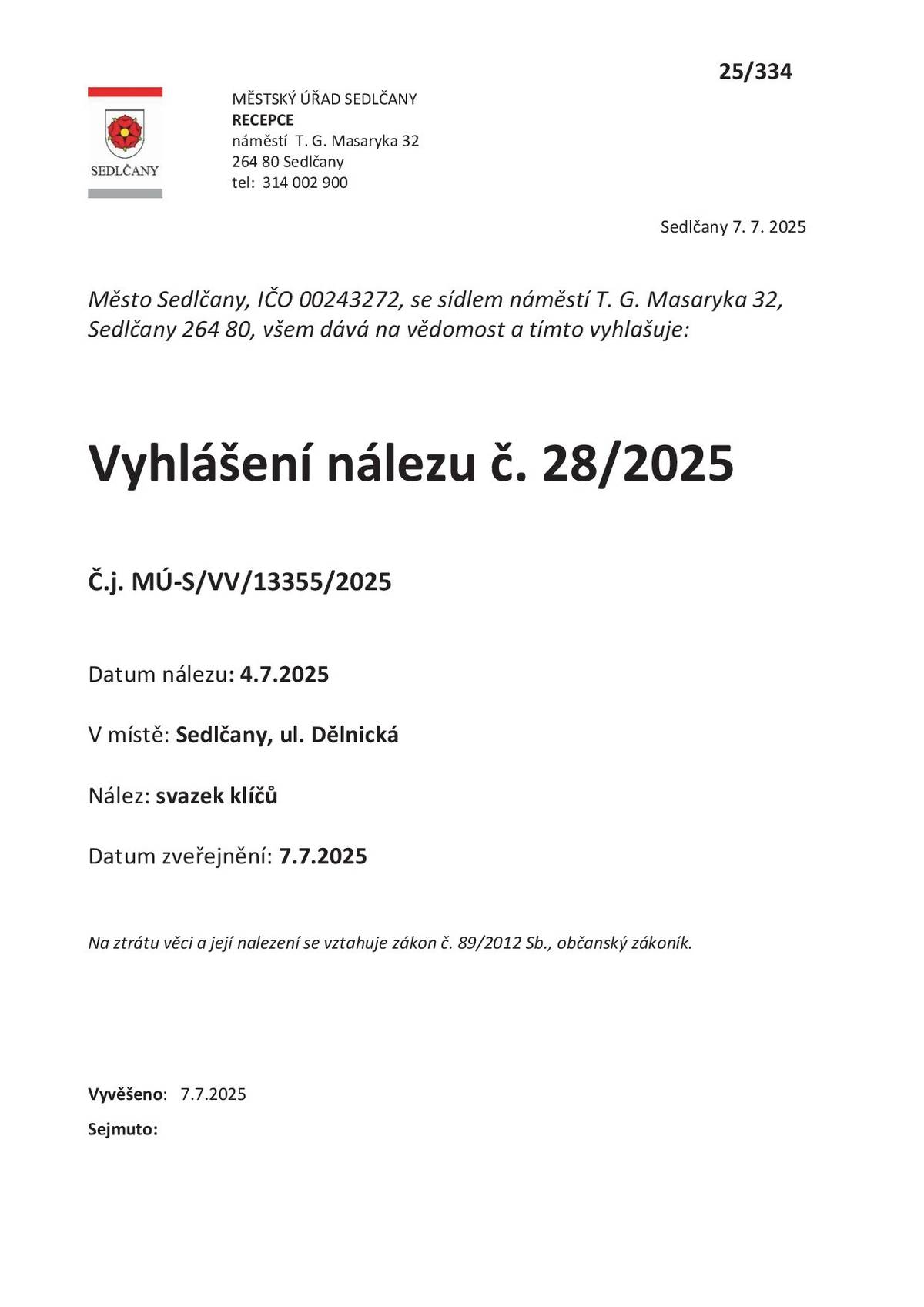 Dne 4. 7. 2025 byl v ul. Dělnická nalezen svazek klíčů. K vyzvednutí na MÚ Sedlčany – recepce, náměstí T. G. Masaryka 32. 📞 Info: 314 002 900 Evid. č.: MÚ-S/VV/13355/2025