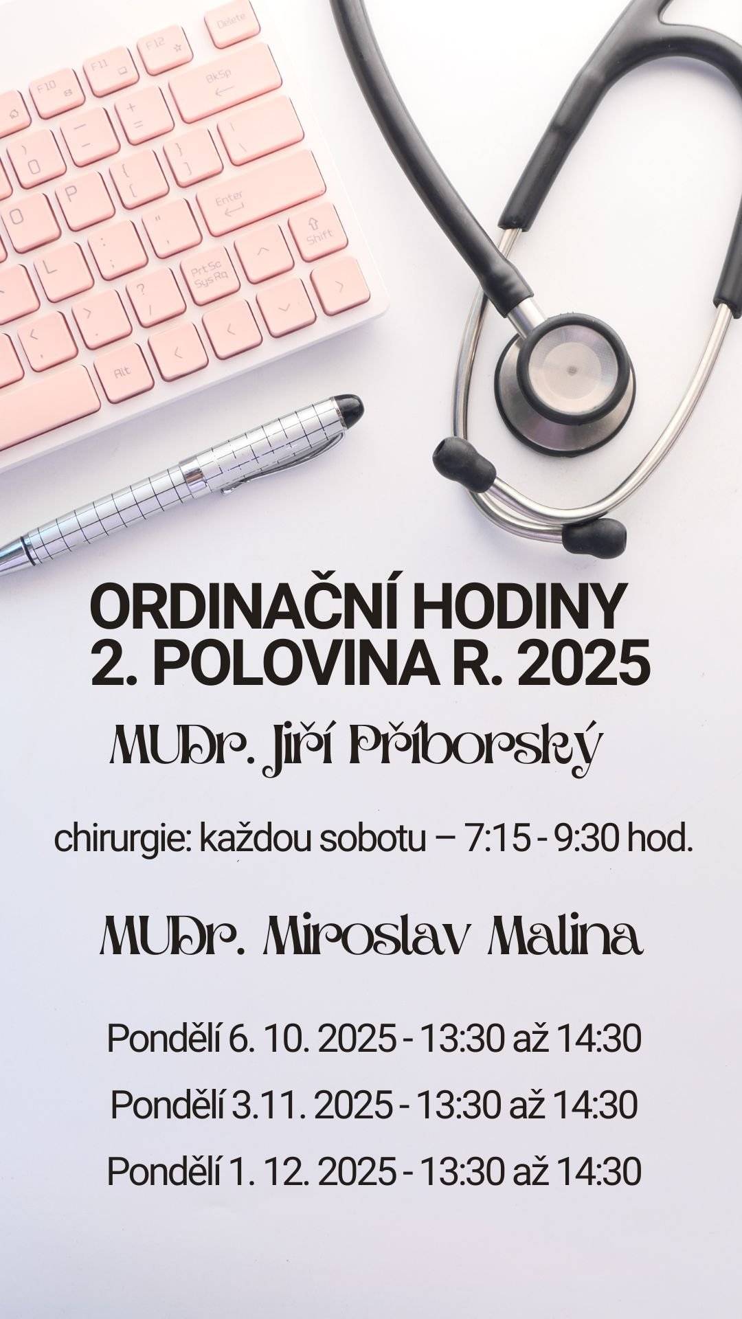 MUDr. Jiří Příborský – chirurgie každou sobotu od 7:15 do 9:30 hod. MUDr. Miroslav Malina – ordinace vždy první pondělí v měsíci (6. 10., 3. 11., 1. 12.) od 13:30 do 14:30.