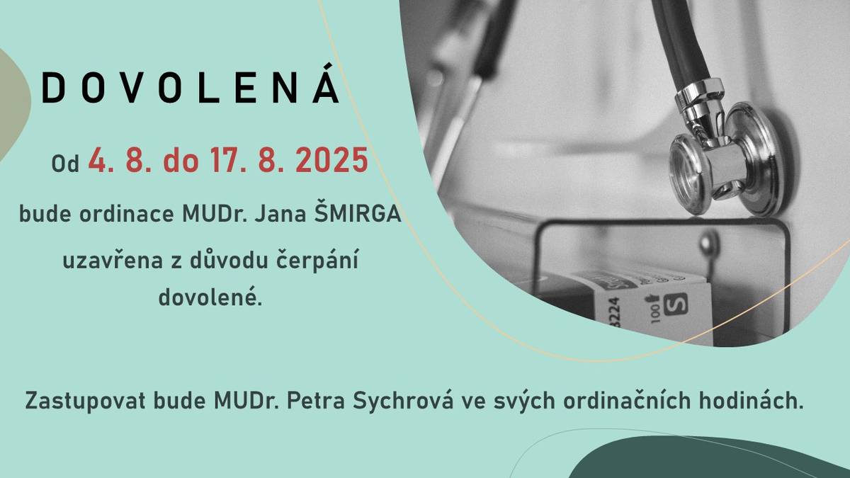 Od 4. 8. do 17. 8. 2025 bude ordinace MUDr. Jana ŠMIRGA   uzavřena z důvodu čerpání dovolené. Zastupovat bude MUDr. Petra Sychrová ve svých ordinačních hodinách.