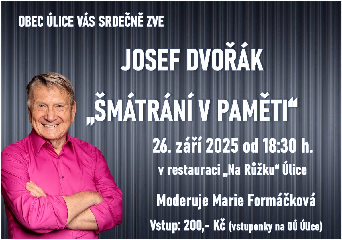 Josef Dvořák - "Šmátrání v paměti"  - v Obci Úlice    26.09.2025 od 18:30 hod. v Restauraci " Na Růžku" v obci Úlice. Vstupenky můžete zakoupit na obecním úřadě v Úlicích.   Vstup 200,- Kč