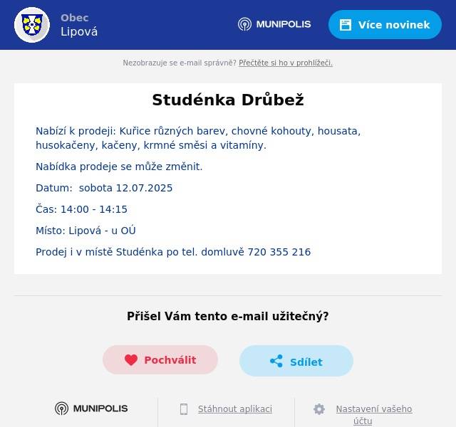 Nabízí k prodeji: Kuřice různých barev, chovné kohouty, housata, husokačeny, kačeny, krmné směsi a vitamíny. Nabídka prodeje se může změnit. Datum:  sobota 12.07.2025 Čas: 14:00 - 14:15 Místo: Lipová - u OÚ Prodej i v místě Studénka po tel. domluvě 720 355 216