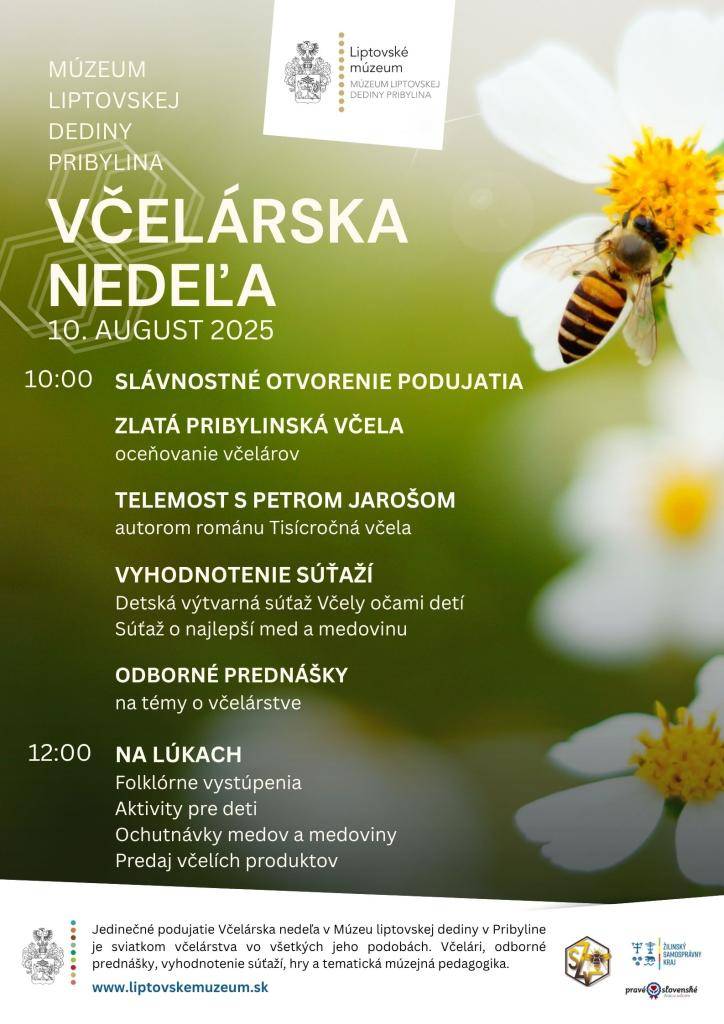 Dňa 10. augusta 2025 o 10.00 hodine sa v múzeu liptovskej dediny Pribylina bude konať VČELÁRSKA NEDEĽA. Jedinečné podujatie je sviatkom včelárstva vo všetkých jeho podobách. Včelári, odborné prednášky, vyhodnotenie súťaží, hry a tematická múzejná pedagogika.