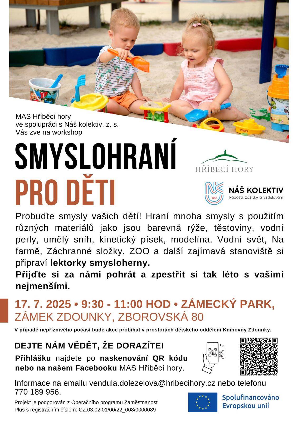 MAS Hříběcí hory - workshop SMYSLOHRANÍ PRO DĚTI -  čtvrtek 17.07.2025 od 09.30 do 11.00 hod. zámecký park, zámek Zdounky, Zborovská 80 - v případě nepříznivého počasí bude akce probíhat v prostorách dětského oddělení knihovny Zdounky. Informace na e-mailu vendula.dolezelova@hribecihory.cz  nebo na telefonu 770 189 956.