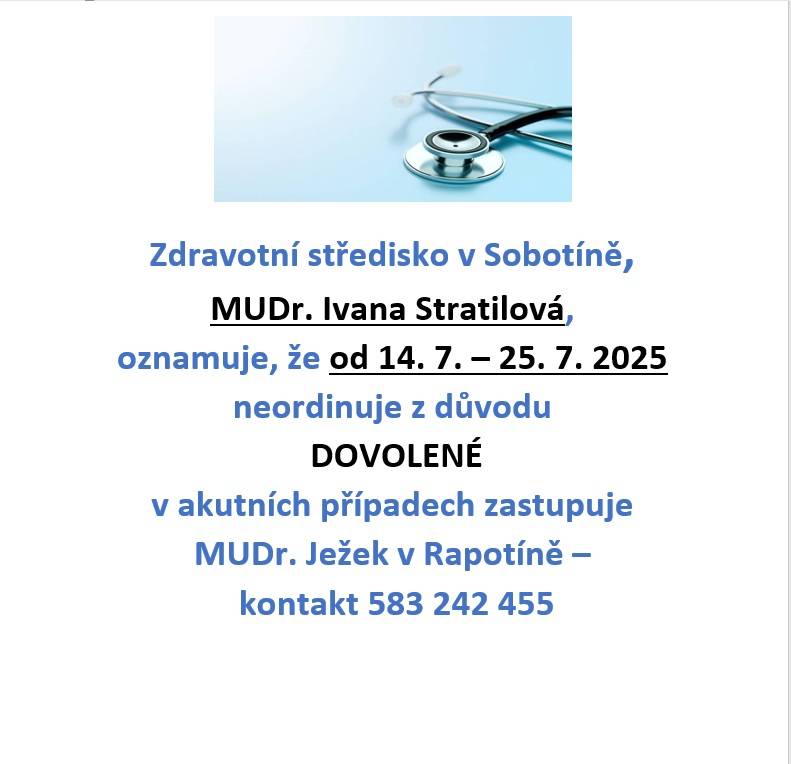 ZS v Sobotíně MUDr. Ivana Stratilová oznamuje, že ve dnech od 14.7.2025 do 25.7.2025 nebude ordinovat z důvodu dovolené.  v akutních případech zastupuje MUDr. Ježek v Rapotíně - kontakt 583 242 455.