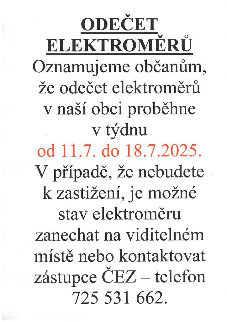 Oznamujeme, že od pátku 11.7.2025 budou probíhat odečty elektroměrů (již od 8 hodin ráno). Odečet je možné zanechat na viditelném místě nebo kontaktovat referenta odečtů na telefonu 725 531 662. Děkujeme.