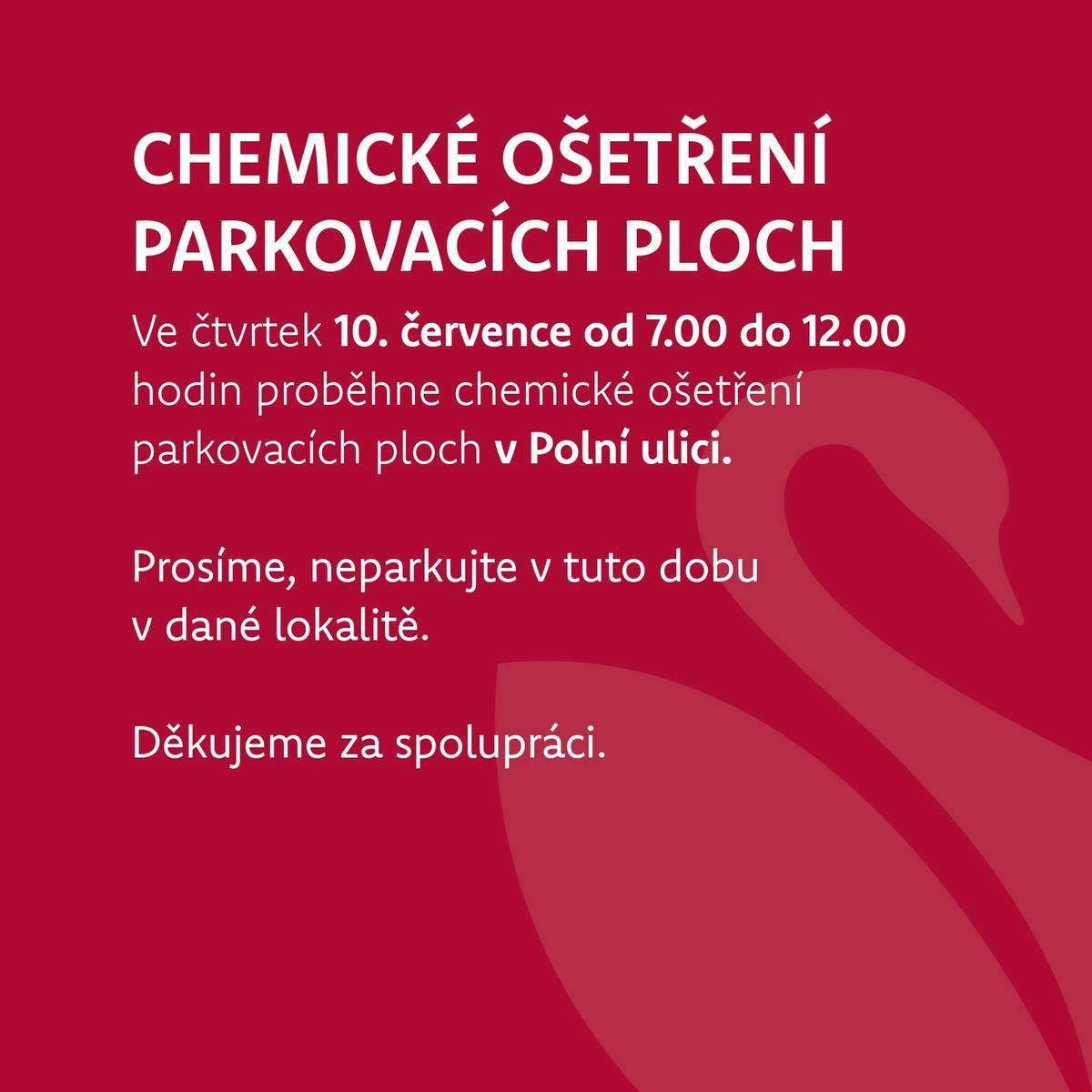 Ve čtvrtek 10. července od 7.00 do 12.00 hodin proběhne chemické ošetření parkovacích ploch v Polní ulici. Prosíme, neparkujte v tuto dobu v dané lokalitě. Děkujeme za pochopení a omlouváme se za případné komplikace.