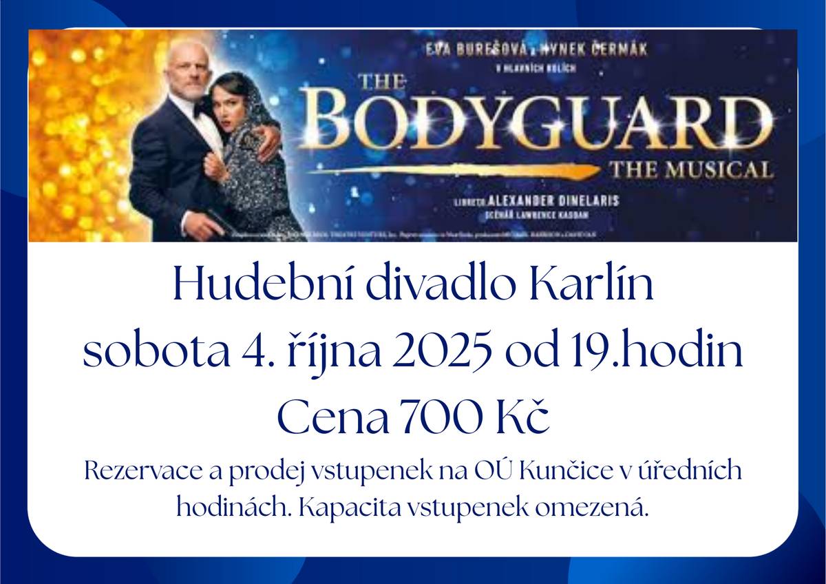 Obec Kunčice pořádá zájezd do divadla Karlín na muzikál THE BODYGUARD. Představení bude v sobotu, dne 4.října 2025 od 19.00hod. Cena vstupenky je 700 Kč, autobus do Prahy je zajištěn.  Zájemci se mohou hlásit na OÚ Kunčice.