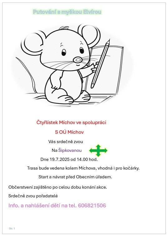 Čtyřlístek Míchov ve spolupráci s OÚ Míchov Vás srdečně zvou Na Šipkovanou, dne 19.7.2025 od 14.00 hod. Trasa bude vedena kolem Míchova, vhodná i pro kočárky. Start a návrat před Obecním úřadem. Občerstvení zajištěno po celou dobu konání akce. Srdečně zvou pořadatelé info. a nahlášení dětí na tel. 606821506