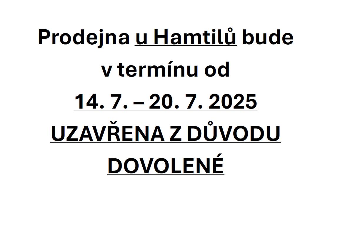 Prodejna u Hamtilů bude v termínu od 14. 7. – 20. 7. 2025 UZAVŘENA Z DŮVODU DOVOLENÉ