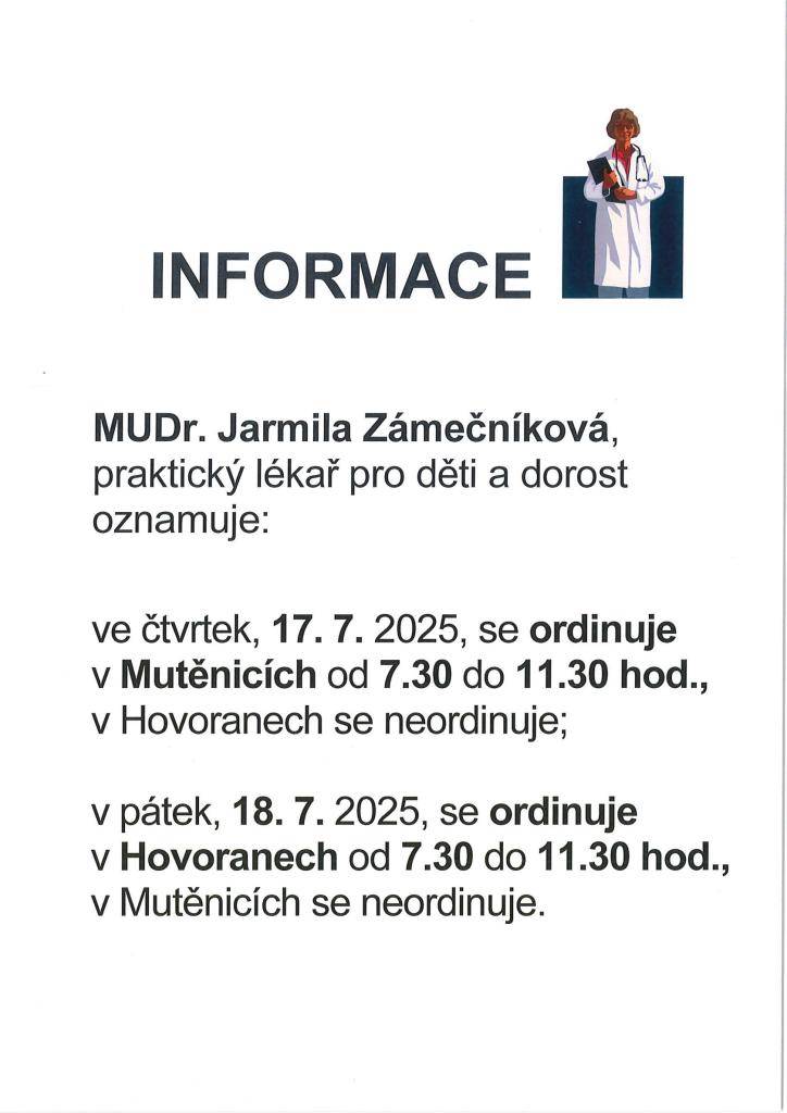 MUDr. Jarmila Zámečníková oznamuje, že ve čtvrtek 17.7.2025 se ordinuje v Mutěnicích od 7,30 do 11,30 hodin. V Hovoranech se neordinuje. V pátek 18.7.2025 se ordinuje v Hovoranech 7,30 do 11,30 hodin. V Mutěnicích se neordinuje.