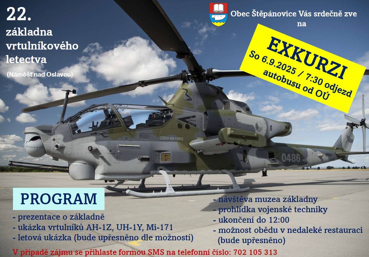 Srdečně Vás zveme na exkurzi 22. základny vrtulníkového letectva Náměšť nad Oslavou.    Termín: 6.9.2025, odjezd autobusu v 7:30 od OÚ    Přihlášení je možné formou SMS   na telefonním čísle: 702 105 313.    Veškeré informace uvedeny na plakátu.