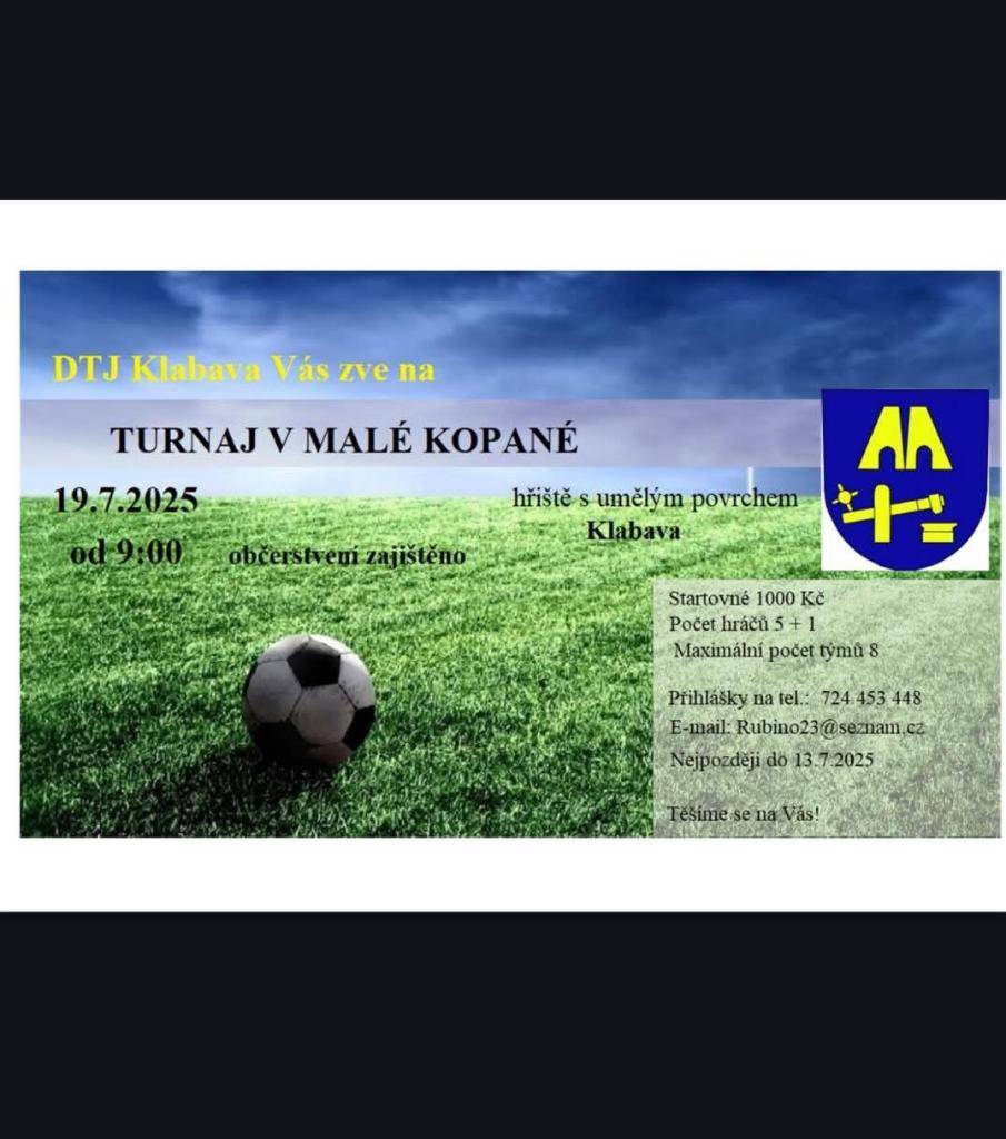 DTJ Klabava vás zve na tradiční turnaj v malé kopané, který se koná v sobotu 19.7.2025 od 9:00. Letošního turnaje se zúčastní celkem 6 družstev. Občerstvení je zajištěno. Těšíme se na vás.