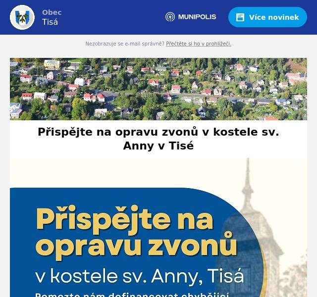Děkujeme všem, kteří již přispěli na opravu zvonů v našem kostele. Stále je možné se zapojit a podpořit tento smysluplný projekt libovolnou částkou. Pomozte nám dofinancovat zbývající náklady na renovaci zvonu Anna a pořízení elektrického denního zvonění. Každá částka pomáhá – i malý dar má velký zvuk.💳 Transparentní účet obce Tisá: 3900207/0100📌 Účel platby: ZVONZároveň přijměte pozvání na slavnostní požehnání opraveného zvonu Anna, která symbolicky završí společné úsilí obce a dárců. Těšíme se na Vás v rámci Anenské pouti, 19. července 2025, od 10:00 hodin v kostele sv. Anny v Tisé.Děkujeme, že pomáháte zvonům znovu zaznít.