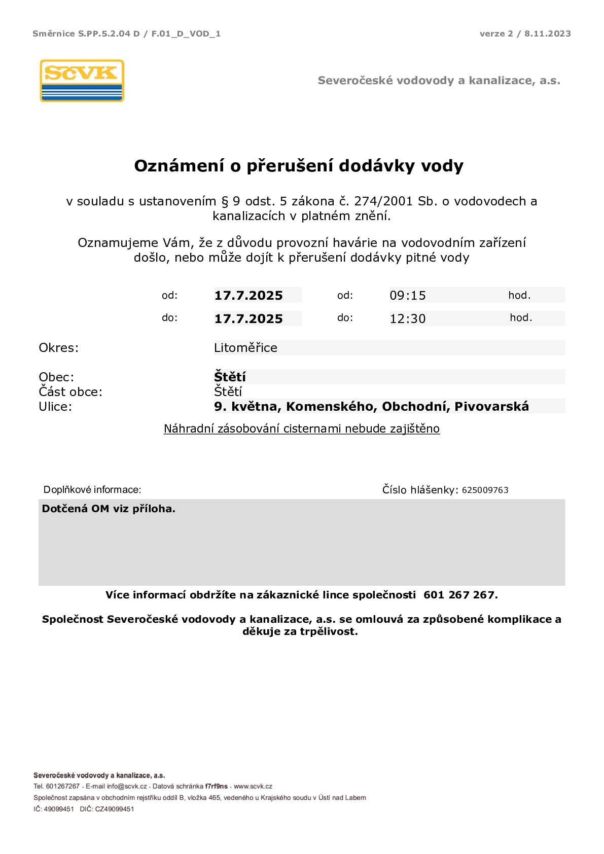 Severočeské vodovody a kanalizace informují, že z důvodu provozní havárie na vodovodním zařízení došlo, nebo může dojít k přerušení dodávky pitné vody.  od: 17.7.2025 od: 09:15 hod. do: 17.7.2025 do: 12:30 hod.  Obec: Štětí Ulice: 9. května, Komenského, Obchodní, Pivovarská.  Náhradní zásobování cisternami nebude zajištěno.