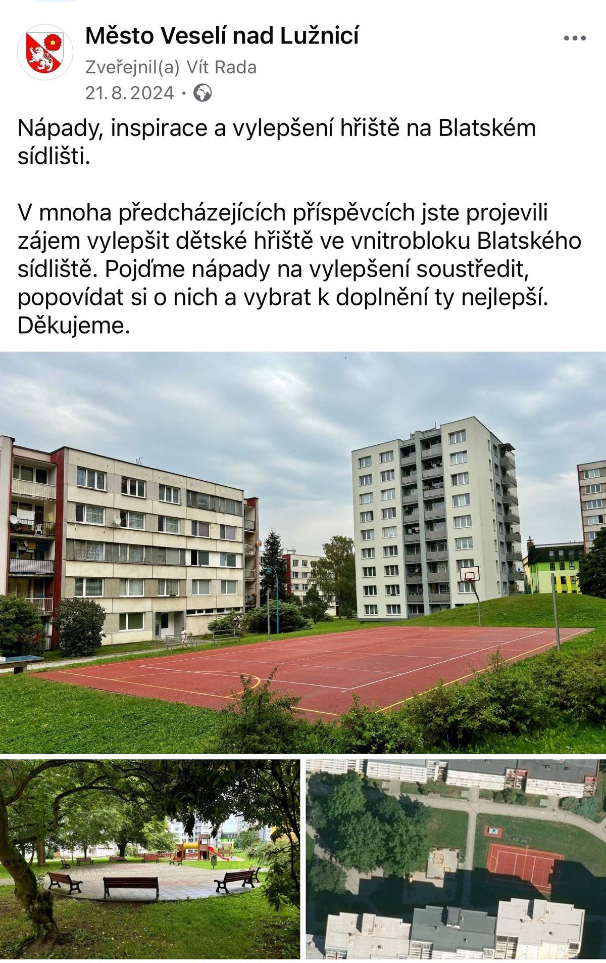 Loni v srpnu jsme vás vyzvali k podání námětů pro doplnění dětských hřišť. Nejčastější nápady jsme realizovali. Tady jsou. BLATSKÉ SÍDLIŠTĚ  👉 pítko a mlžítko 👉 branky na malý fotbálek 👉 záchytné sítě 👉 druhý koš na basketbal 👉 ochranné sítě na pískoviště 👉 bedna na hračky 👉 závěsná houpačka pro malé a větší děti TYRŠOVA ČTVRŤ 👉 branky na malý fotbálek 👉 záchytné sítě 👉 hrazda ve třech výškách Nejhezčí fotku z užívání hřišť, kterou zveřejníte v komentářích na Facebooku odměníme hrnečkem "Buďte Veselí" (rozhodují lajky získané do 10.08.2025)